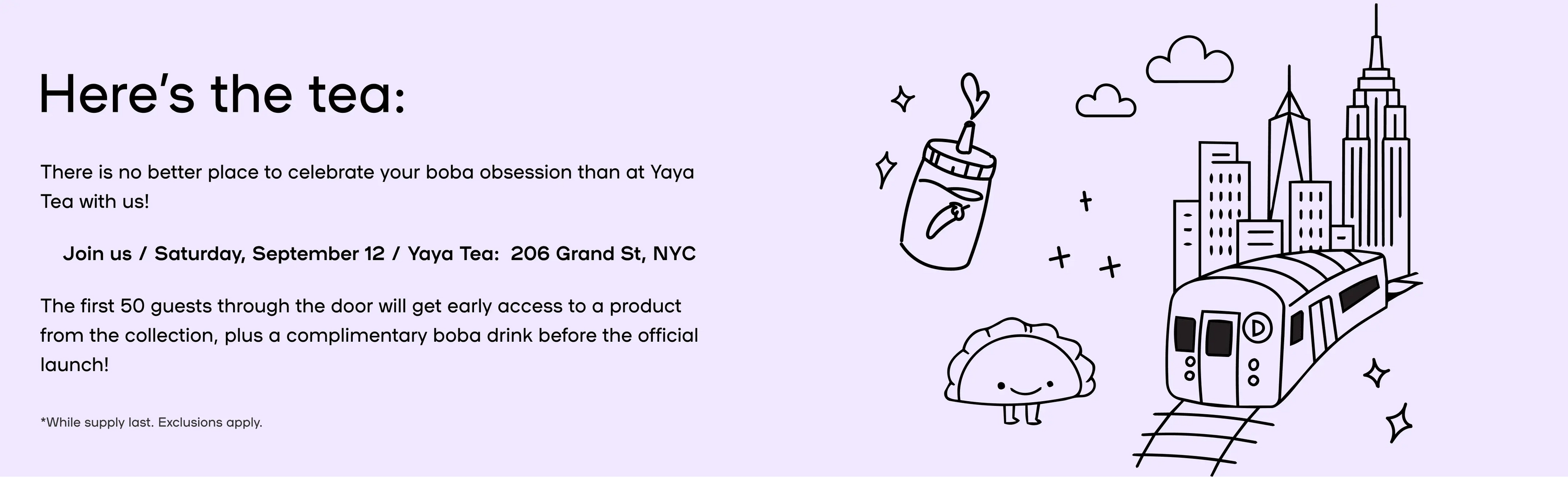 Here's the TEA - Join us Saturday July 12, at YAYA TEA, 206 Grand St, New York, NY 10013