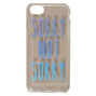 Coque de portable &laquo;&nbsp;Not Sorry&nbsp;&raquo;,