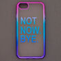 Not Now Bye Phone Case - Fits iPhone 6/7/8,