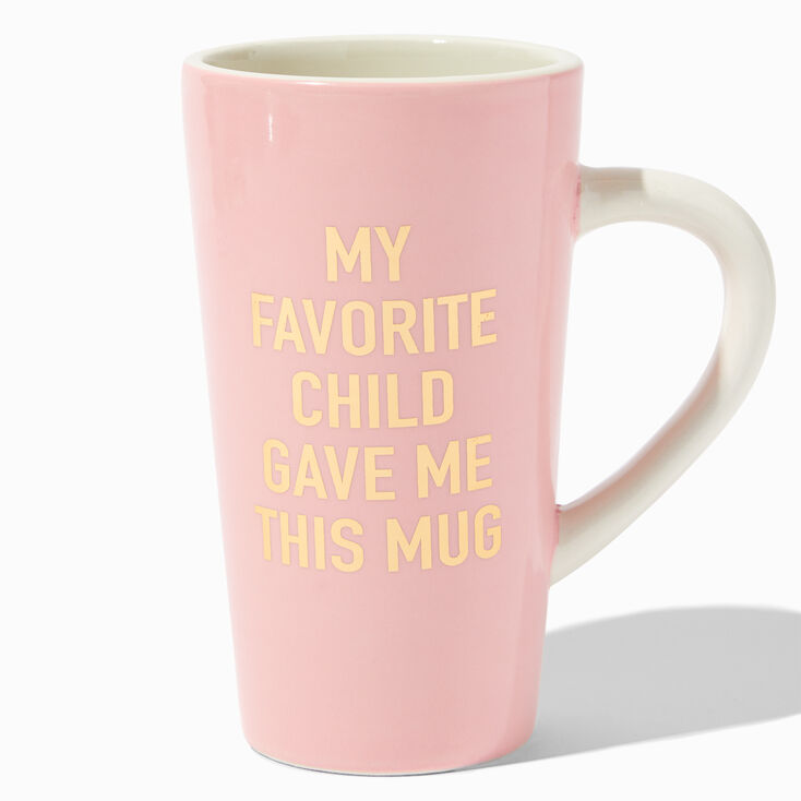 My Favorite Child Gave Me This Mug,