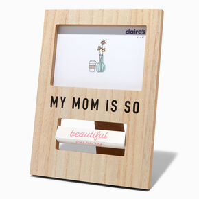 My Mom Is So Beautiful Photo Frame,