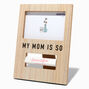 My Mom Is So Beautiful Photo Frame,