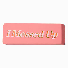 &quot;I Messed Up&quot; Jumbo Eraser,