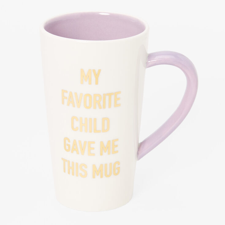 My Favorite Child Gave Me This Mug,