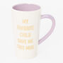 My Favorite Child Gave Me This Mug,