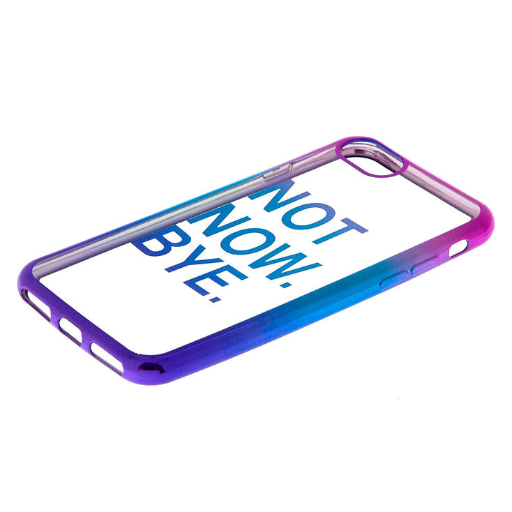 Not Now Bye Phone Case - Fits iPhone 6/7/8,
