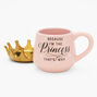 Because I&#39;m the Princess Ceramic Mug,