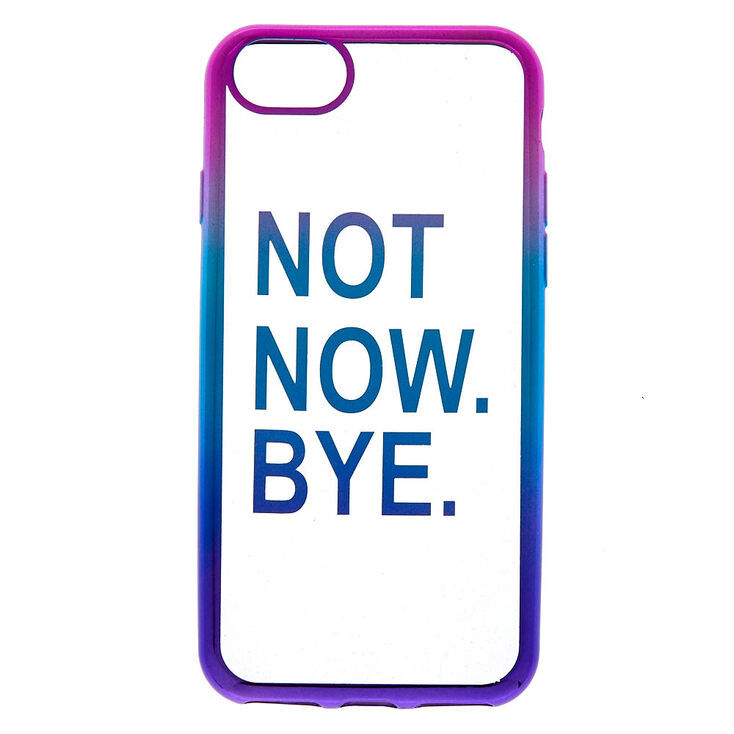Not Now Bye Phone Case - Fits iPhone 6/7/8,