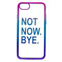 Not Now Bye Phone Case - Fits iPhone 6/7/8,