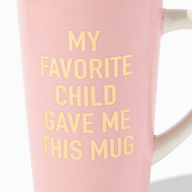My Favorite Child Gave Me This Mug,