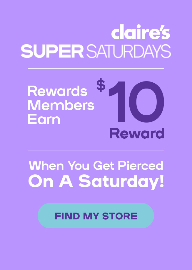 Super Saturdays Rewards Members get $10 to spend when you get pierced on a Saturday! Not a Member? Sign up today