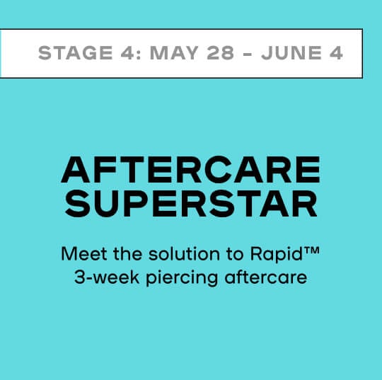 STAGE 4 AFTERCARE SUPERSTAR Meet the solution rapid 3-week piercing aftercare