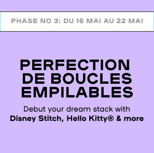 STAGE 3: MAY 16 - MAY 22 EARPRINT PERFECTION Debut your dream stock with Disney Stitch, Hello Kitty & more