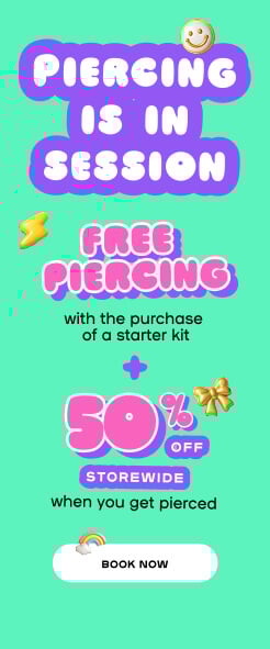 PIERCING IS IN SESSION - Piercing Starting at $29.99 + 50% OFF STOREWIDE when you get pierced - BOOK NOW *Valid on earring pairs with standard aftercare solution